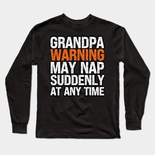 Grandpa Warning May Nap Suddenly At Any Time Long Sleeve T-Shirt